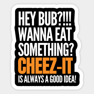 Cheez-it is always a good idea Sticker